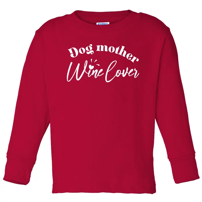 Dog Mother Wine Lover Cute Gift Toddler Long Sleeve Shirt