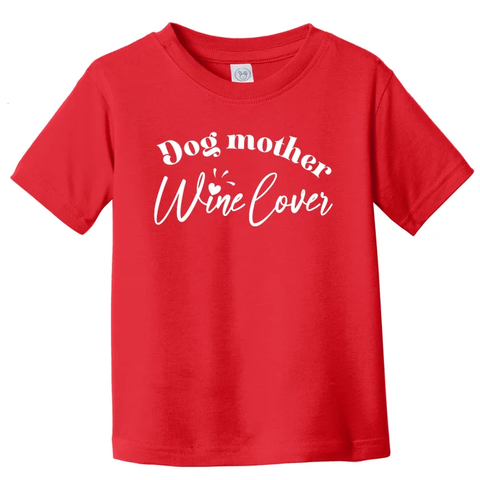 Dog Mother Wine Lover Cute Gift Toddler T-Shirt