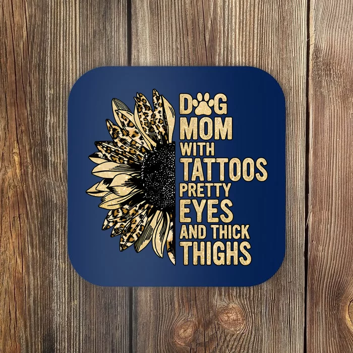 Dog Mom With Tattoos Pretty Eyes And Thick Thighs Sunflower Coaster