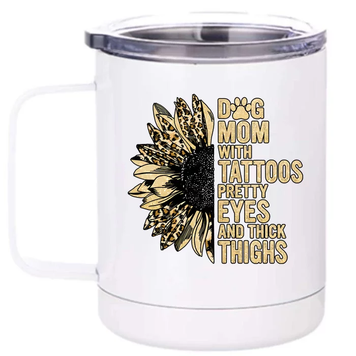 Dog Mom With Tattoos Pretty Eyes And Thick Thighs Sunflower Front & Back 12oz Stainless Steel Tumbler Cup