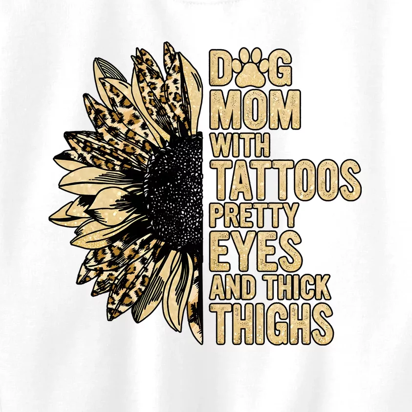 Dog Mom With Tattoos Pretty Eyes And Thick Thighs Sunflower Kids Sweatshirt