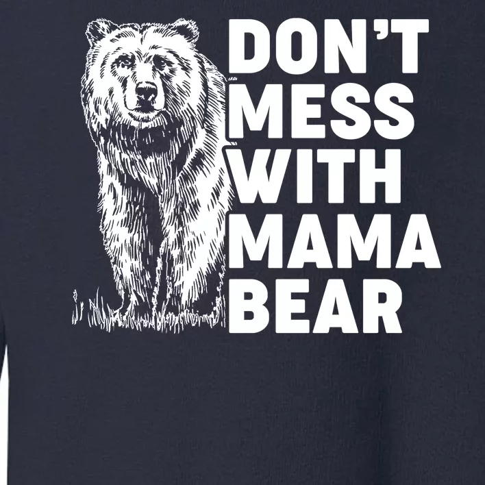 Don't Mess With Mama Bear Toddler Sweatshirt