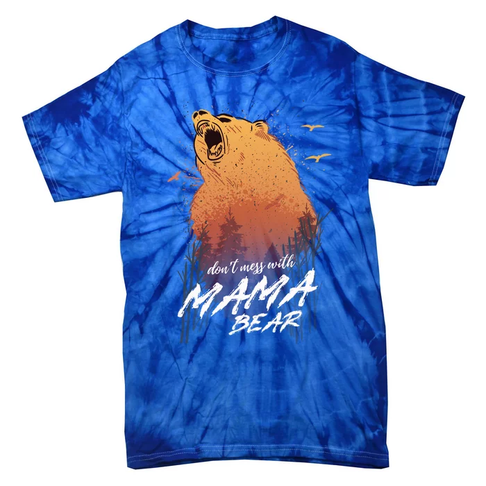 Dont Mess With Mama Bear Proud Mom Day Gift Tie-Dye T-Shirt