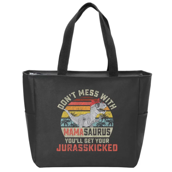 Dont Mess With Mamasaurus Youll Get Jurasskicked Zip Tote Bag