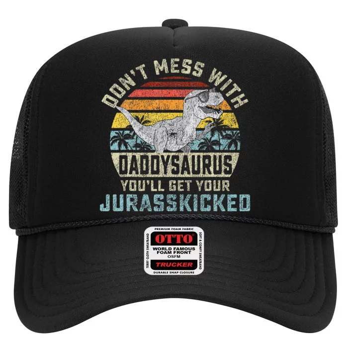 Dont Mess With Daddysaurus Youll Get Jurasskicked Daddy High Crown Mesh Trucker Hat