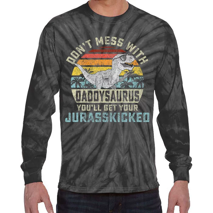 Dont Mess With Daddysaurus Youll Get Jurasskicked Daddy Tie-Dye Long Sleeve Shirt