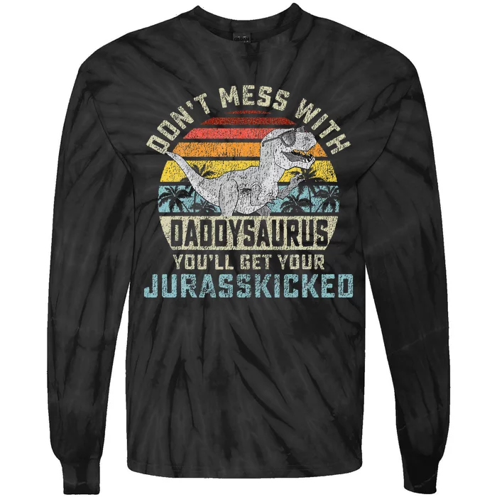 Dont Mess With Daddysaurus Youll Get Jurasskicked Daddy Tie-Dye Long Sleeve Shirt