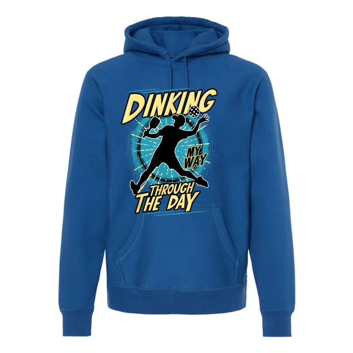 Dinking My Way Through The Day Funny Pickleball Fan Cool Pickleball Gift Premium Hoodie