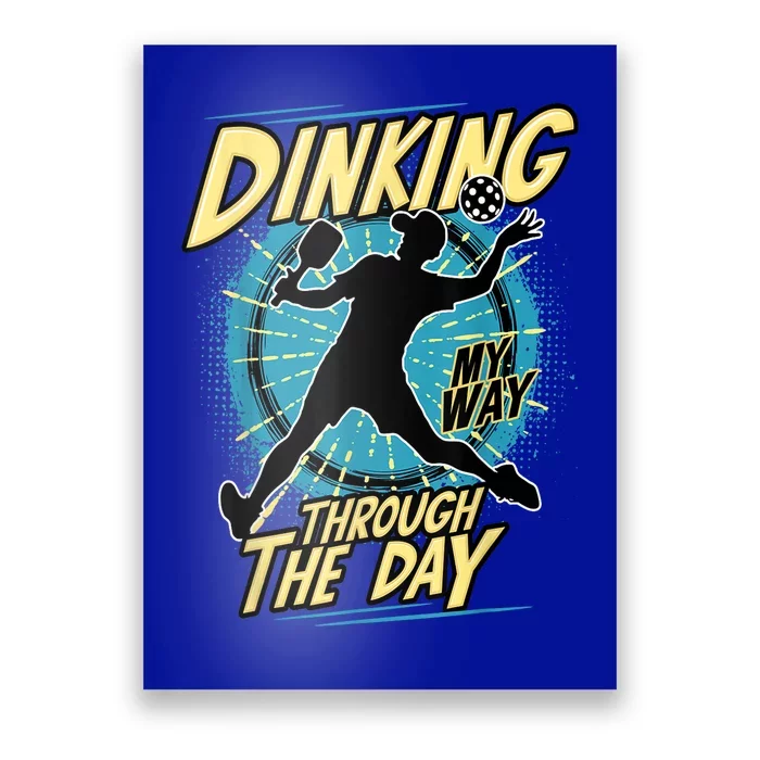 Dinking My Way Through The Day Funny Pickleball Fan Cool Pickleball Gift Poster