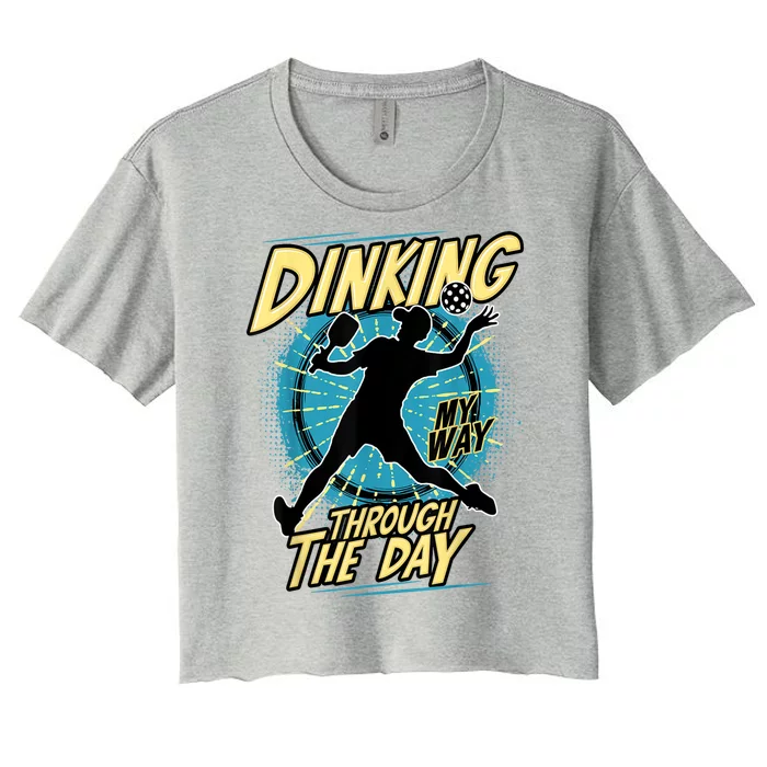 Dinking My Way Through The Day Funny Pickleball Fan Cool Pickleball Gift Women's Crop Top Tee