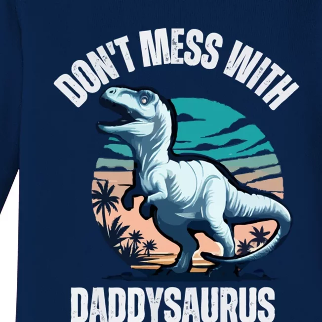 DonT Mess With Daddysaurus Meaningful Gift Baby Long Sleeve Bodysuit