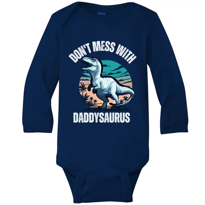 DonT Mess With Daddysaurus Meaningful Gift Baby Long Sleeve Bodysuit