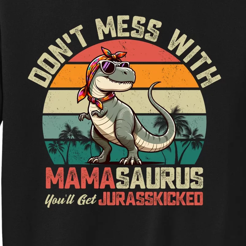 Dont Mess With Mamasaurus Youll Get Jurasskicked Sweatshirt