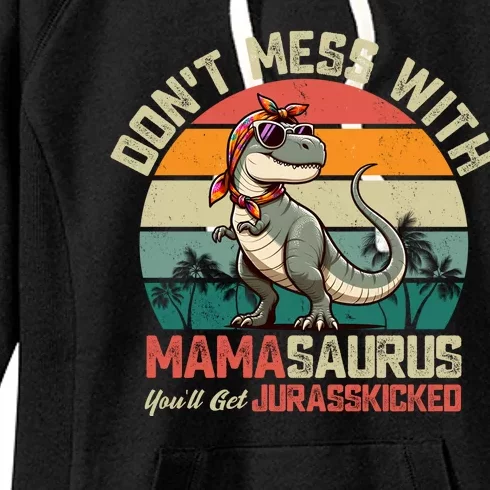 Dont Mess With Mamasaurus Youll Get Jurasskicked Women's Fleece Hoodie