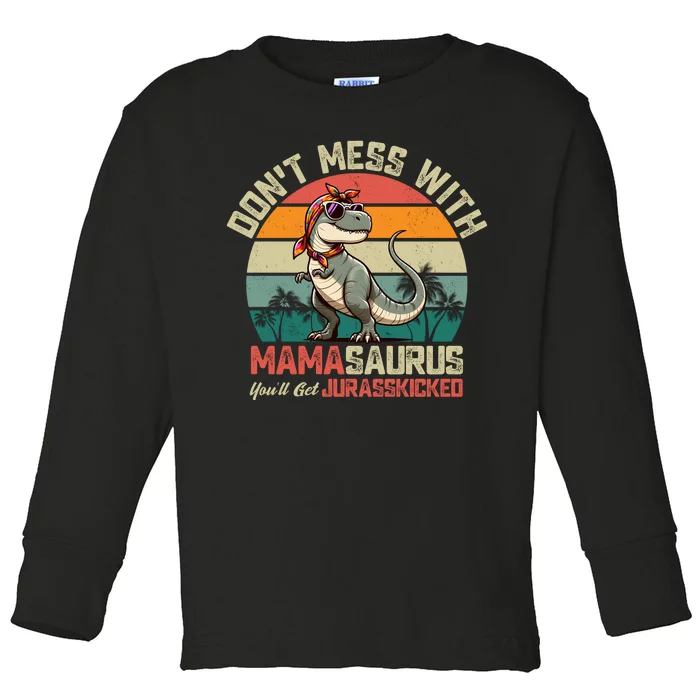 Dont Mess With Mamasaurus Youll Get Jurasskicked Toddler Long Sleeve Shirt