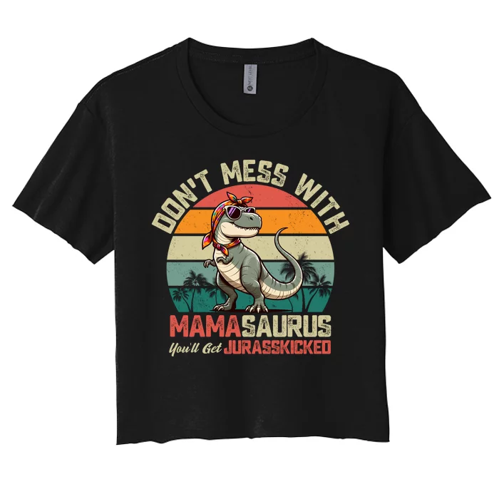 Dont Mess With Mamasaurus Youll Get Jurasskicked Women's Crop Top Tee