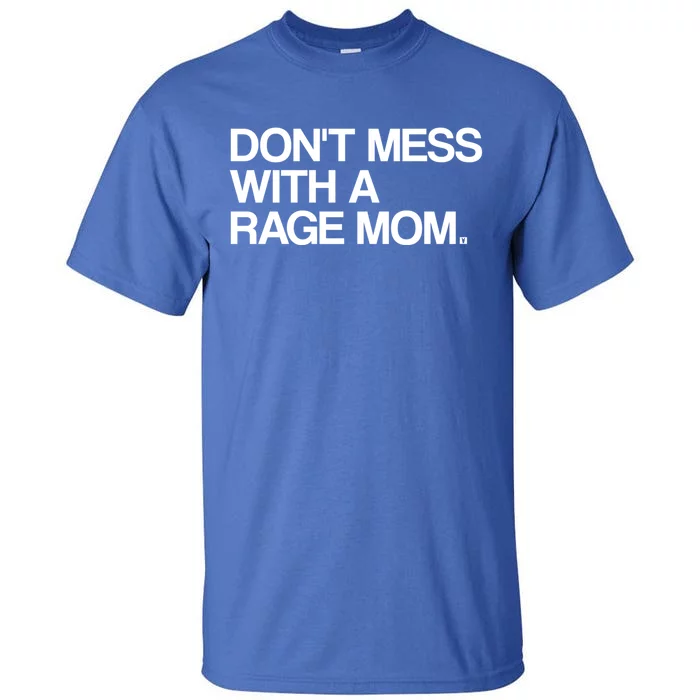 Don't Mess With A Rage Mom Liberal Democrat Gift Tall T-Shirt