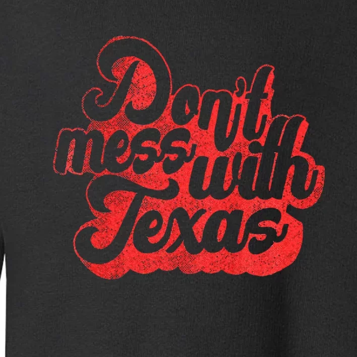 Dont Mess With The Texas Toddler Sweatshirt