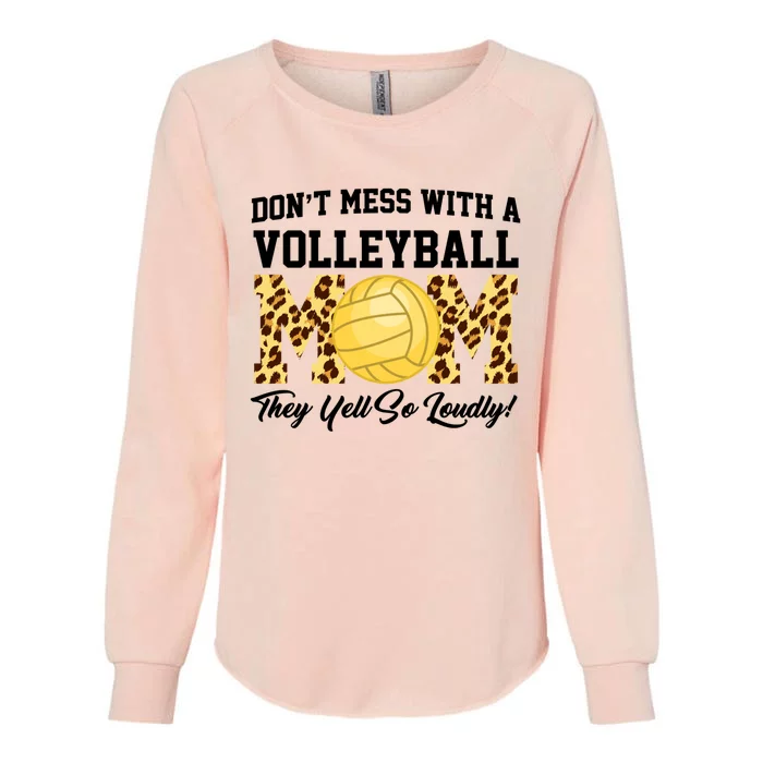 Don't Mess With A Volleyball Mom Volleyball Volleyball Mom Gift Womens California Wash Sweatshirt