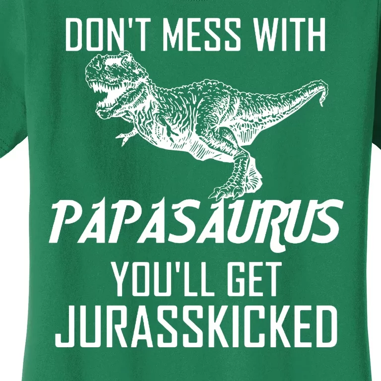 Don't Mess With Papasaurus Jurasskicked Women's T-Shirt