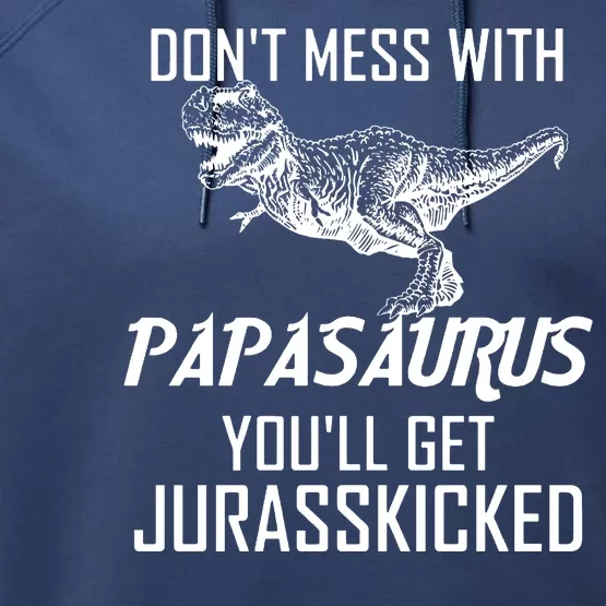 Don't Mess With Papasaurus Jurasskicked Performance Fleece Hoodie