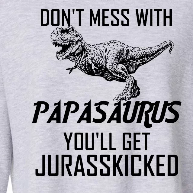 Don't Mess With Papasaurus Jurasskicked Cropped Pullover Crew