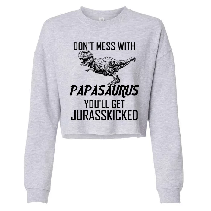 Don't Mess With Papasaurus Jurasskicked Cropped Pullover Crew