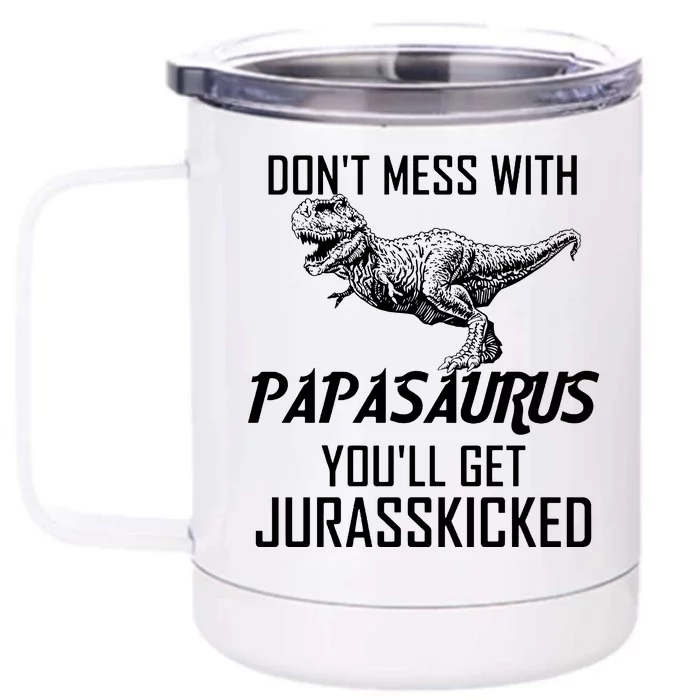 Don't Mess With Papasaurus Jurasskicked Front & Back 12oz Stainless Steel Tumbler Cup