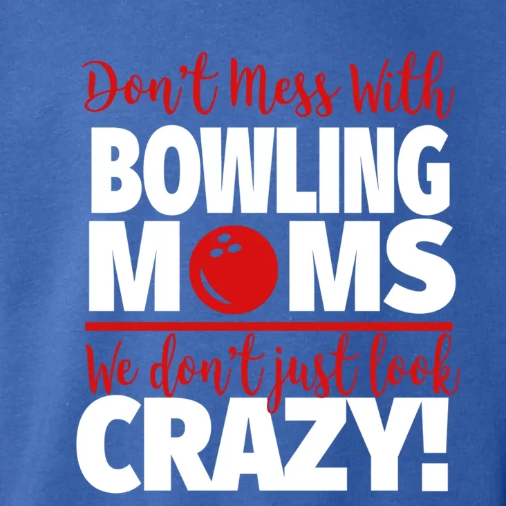 Don't Mess With Bowling Moms Meaningful Gift Crazy Bowling Mom Gift Toddler Hoodie