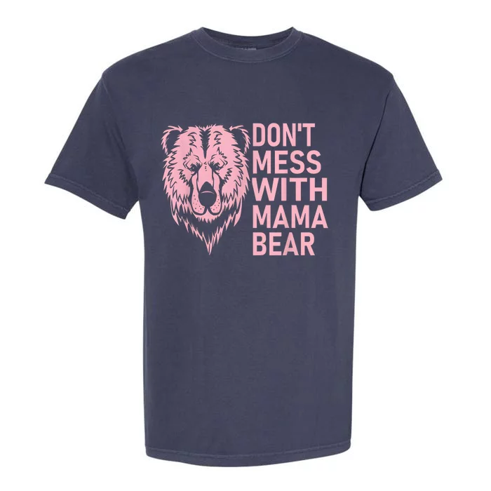 Dont Mess With Mama Bear Mothers Day Garment-Dyed Heavyweight T-Shirt