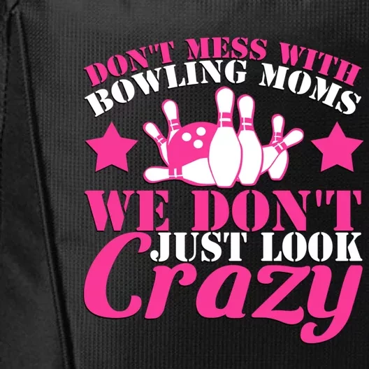 Don't Mess With Bowling Moms We Don't Just Look Crazy Gift City Backpack