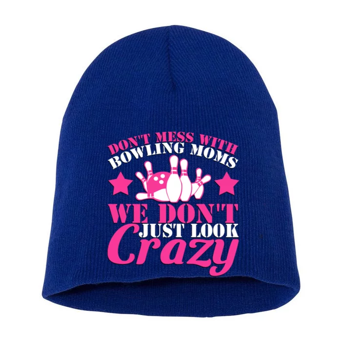 Don't Mess With Bowling Moms We Don't Just Look Crazy Gift Short Acrylic Beanie