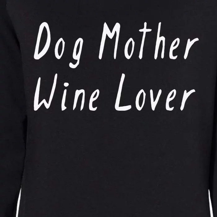 Dog Mother Wine Lover Funny Mom Gift Womens Drinking T Womens California Wash Sweatshirt