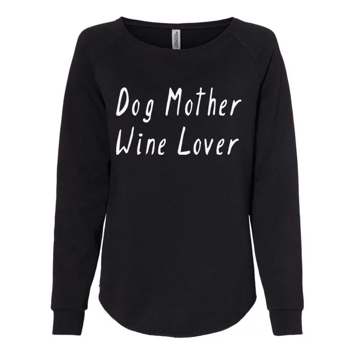 Dog Mother Wine Lover Funny Mom Gift Womens Drinking T Womens California Wash Sweatshirt