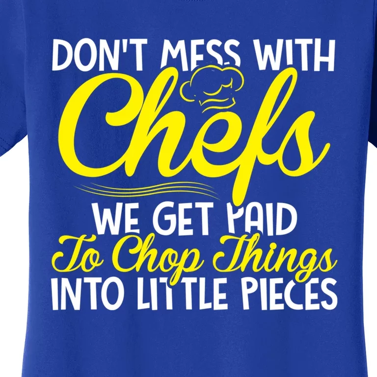 Dont Mess With Chefs We Get Paid To Chop Things Gift Women's T-Shirt