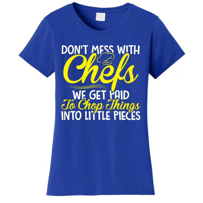 Dont Mess With Chefs We Get Paid To Chop Things Gift Women's T-Shirt