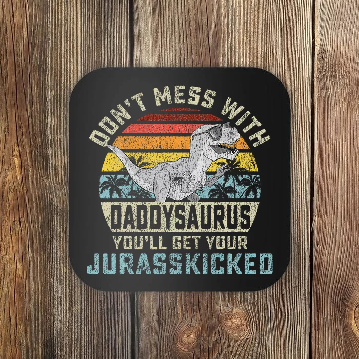 Dont Mess With Daddysaurus Youll Get Jurasskicked Daddy Coaster