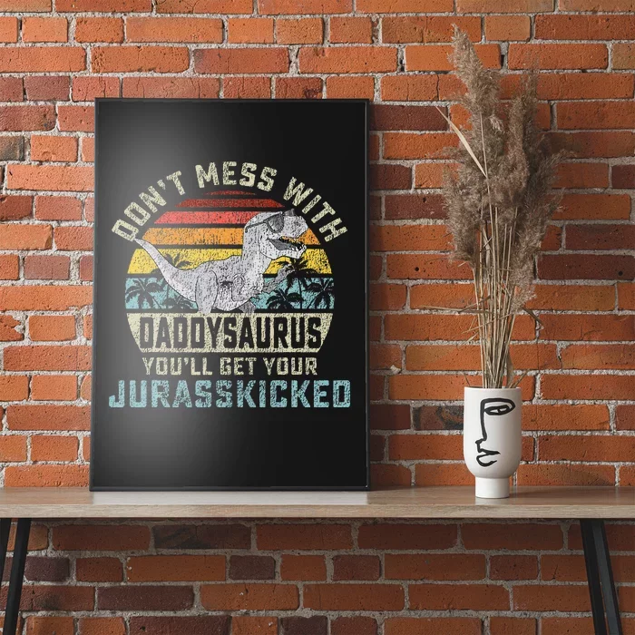 Dont Mess With Daddysaurus Youll Get Jurasskicked Daddy Poster