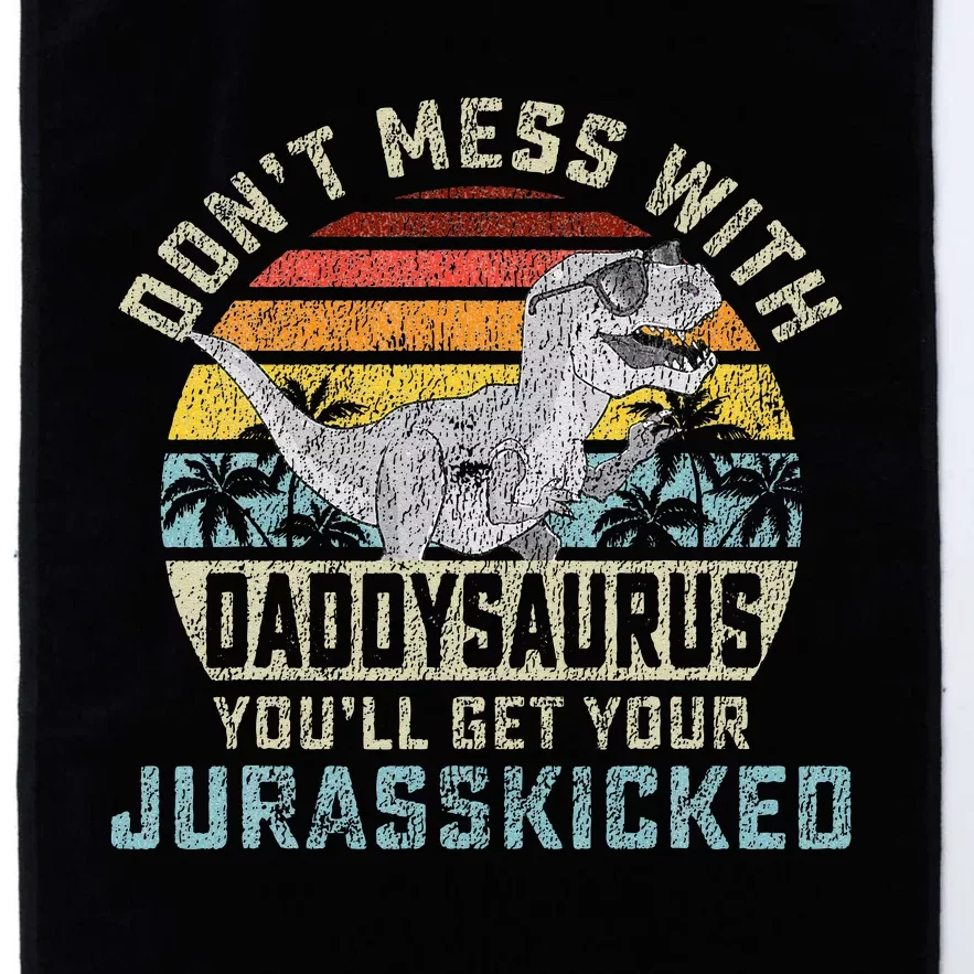 Dont Mess With Daddysaurus Youll Get Jurasskicked Daddy Platinum Collection Golf Towel