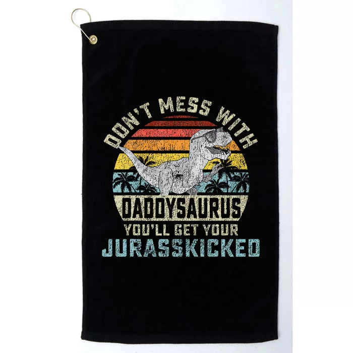 Dont Mess With Daddysaurus Youll Get Jurasskicked Daddy Platinum Collection Golf Towel