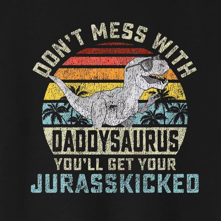 Dont Mess With Daddysaurus Youll Get Jurasskicked Daddy Women's Crop Top Tee