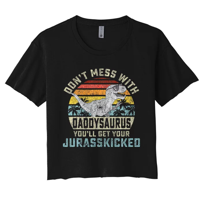 Dont Mess With Daddysaurus Youll Get Jurasskicked Daddy Women's Crop Top Tee