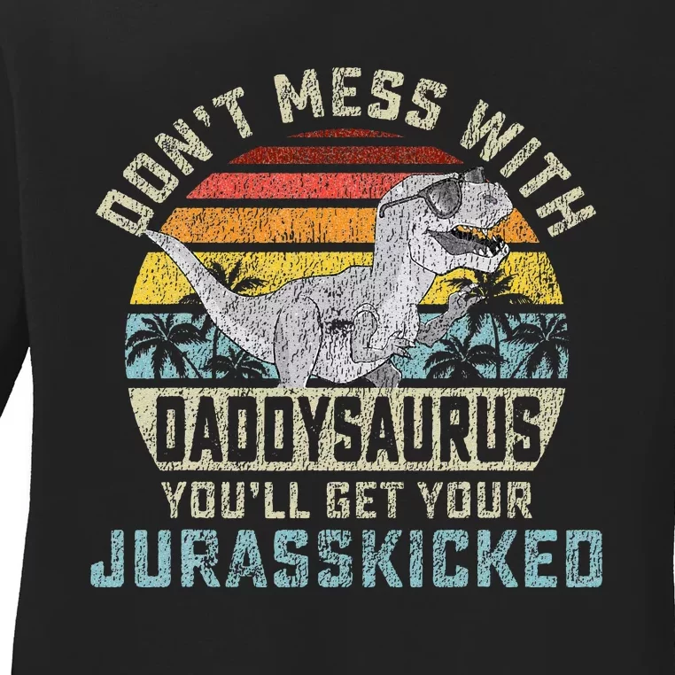 Dont Mess With Daddysaurus Youll Get Jurasskicked Daddy Ladies Long Sleeve Shirt