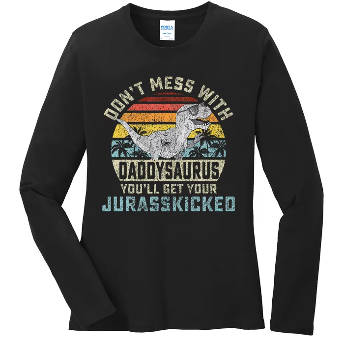 Dont Mess With Daddysaurus Youll Get Jurasskicked Daddy Ladies Long Sleeve Shirt