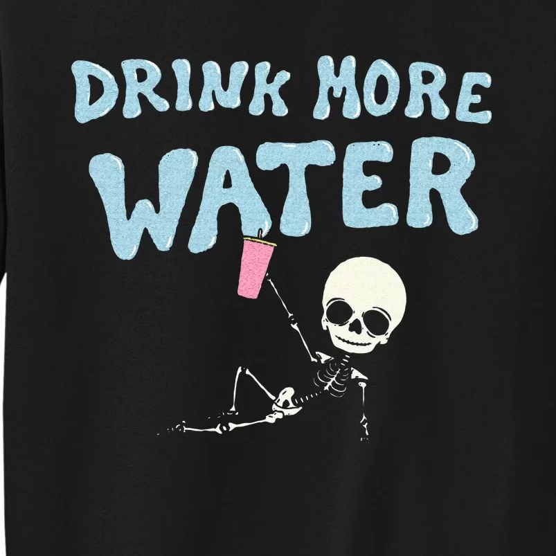 Drink More Water Funny Skeleton Tall Sweatshirt