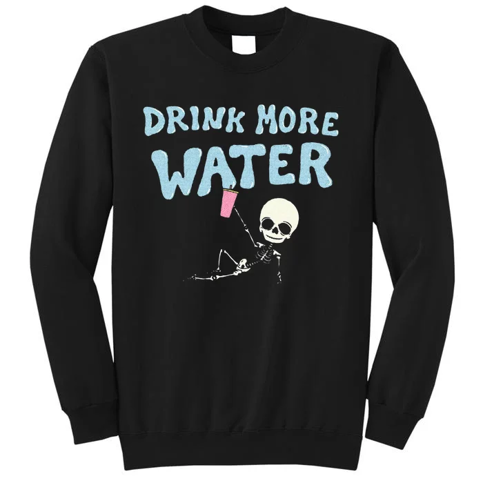 Drink More Water Funny Skeleton Tall Sweatshirt