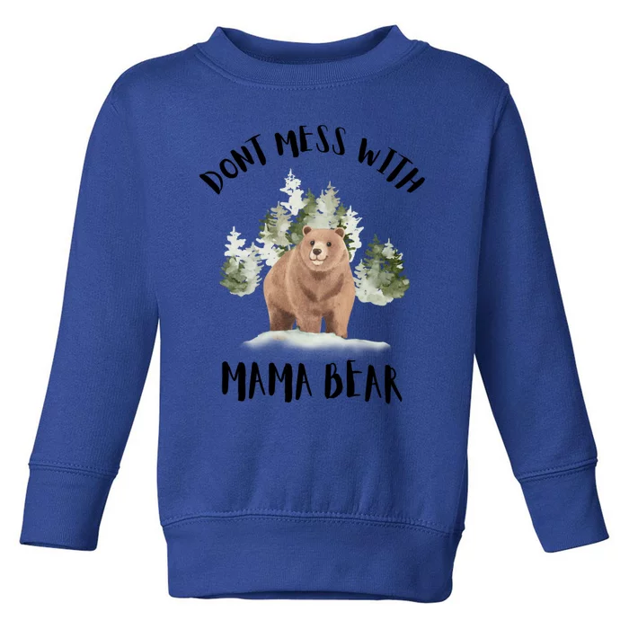 Don't Mess With Mama Bear Funny Mama Mommy Mom Bear Lovers Gift Toddler Sweatshirt