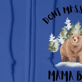 Don't Mess With Mama Bear Funny Mama Mommy Mom Bear Lovers Gift Full Zip Hoodie