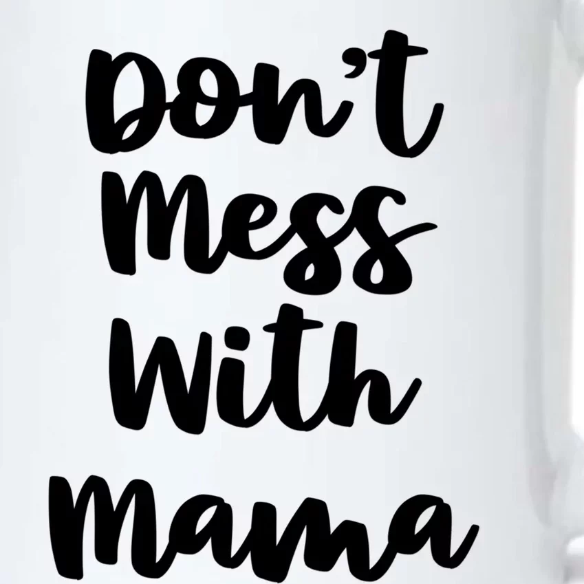 Don't Mess With Mama Gift Mom Sayings Mother's Day Gift Meaningful Gift Black Color Changing Mug