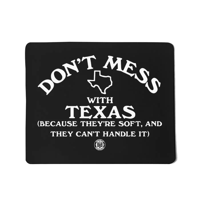 Dont Mess With Texas Because Theyre Soft And They Cant Handle It Mousepad